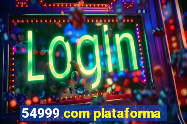 54999 com plataforma